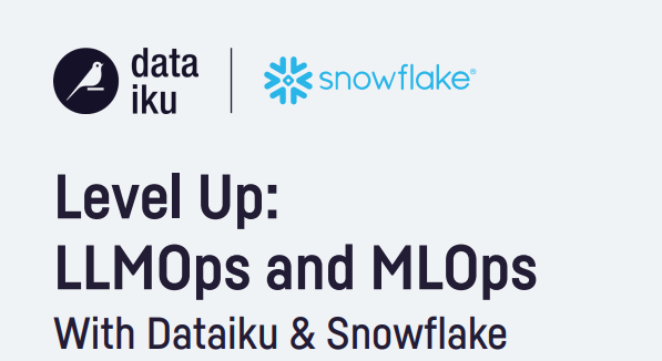 Level Up: LLMOps and MLOps With Dataiku & Snowflake